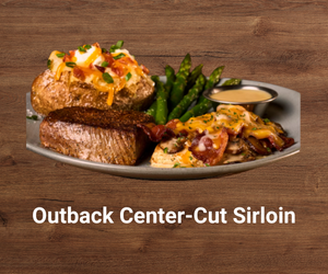 Outback Center-Cut Sirloin – lean, juicy sirloin steak grilled to perfection and seasoned with bold spices